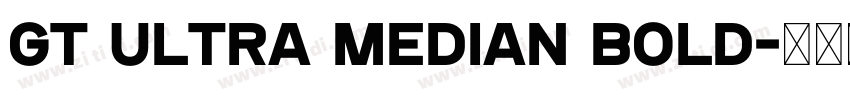 GT Ultra Median Bold字体转换